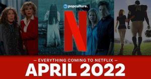 Everything Coming to Netflix in April 2022