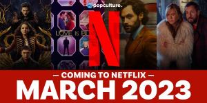 Everything New Coming to Netflix in March 2023