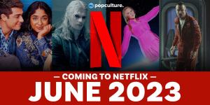 Everything New Coming to Netflix in June 2023