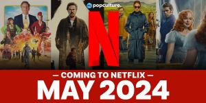 Everything Coming to Netflix in May 2024